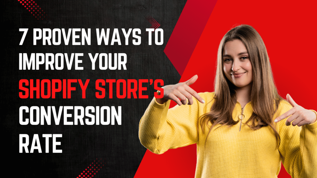 7 Proven Ways to Improve Your Shopify Store’s Conversion Rate